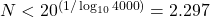  N < 20^{(1/ \log_{10}{4000})} = 2.297